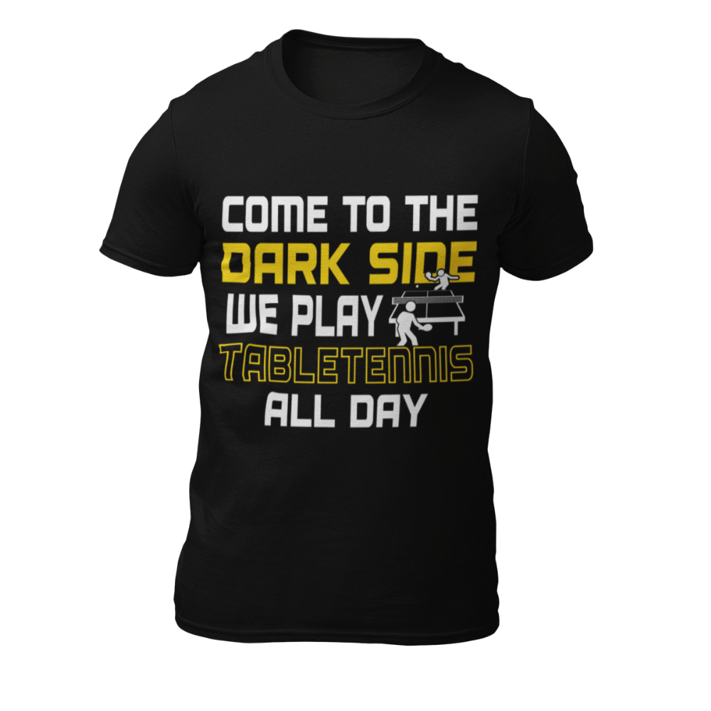 Come to the Dark Side we Play Tabletennis All Day